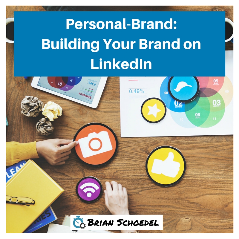Building-Your-Personal-Brand-On-LinkedIn-Social-Media-Brian-Schoedel