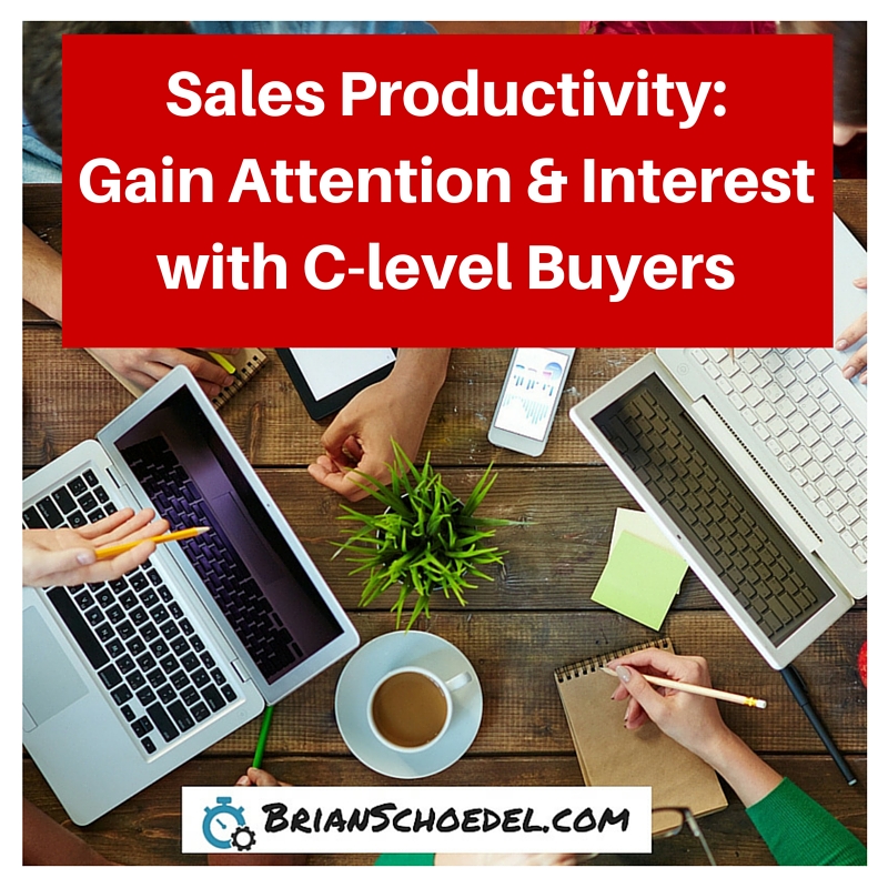 Sales-Productivity-Gain-More-Attention-and-Interest-with-C-level-Buyers-Brian-Schoedel